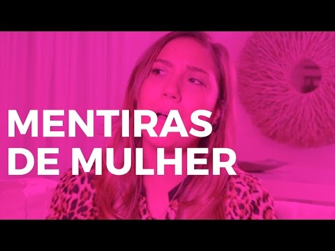 MENTIRAS QUE AS MULHERES CONTAM | Camila Gaio