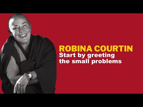 SOMETHING TO THINK ABOUT 267: Start by greeting the small problems – Robina Courtin