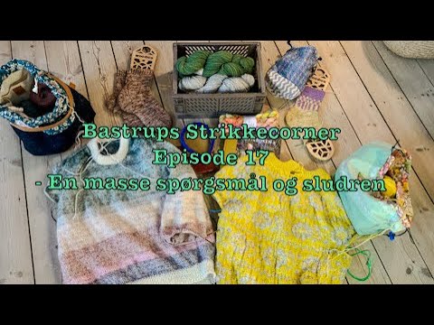 Bastrups strikkecorner ep 17 - en masse spørgsmål og sludren