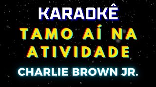 Tamo Aí Na Atividade - Charlie Brown Jr (Karaokê Version) Playback |📝Letra &amp; Música