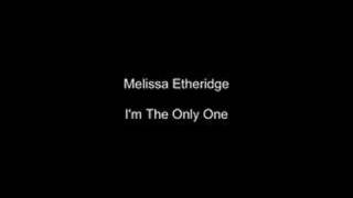 Im The Only One By Melissa Etheridge Video