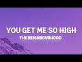 The Neighbourhood - You Get Me So High (Lyrics) you're my best friend i'll love you forever