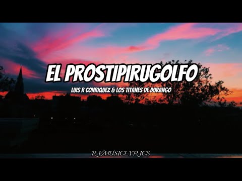 Luis R Conriquez & Los Titanes De Durango - El Prosipirugolfo (Letra/Lyrics)