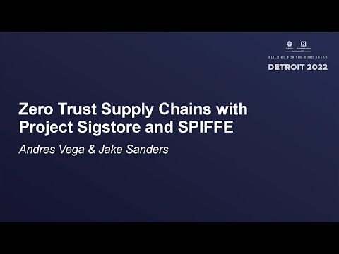 Zero Trust Supply Chains with Project Sigstore and SPIFFE - Andres Vega & Jake Sanders