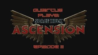 Quiarcus plays -  Space Hulk Ascension Episode 03