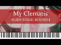 Alien Stage My Clematis R O U N D 1 Piano