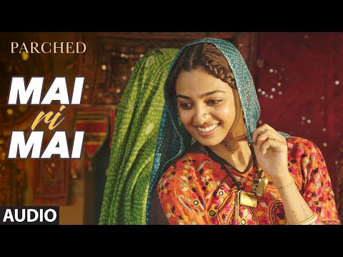 MAI RI MAI Full Movie Song ( Audio) | PARCHED | Radhika ,Tannishtha, Surveen & Adil Hussain