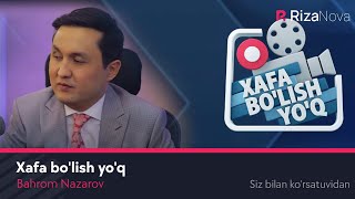 Bahrom Nazarov - Xafa bo'lish yo'q (Siz bilan ko'rsatuvidan)
