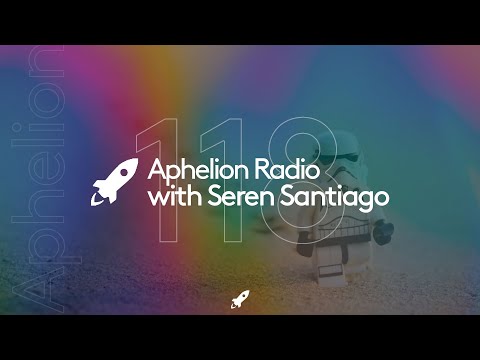 Aphelion Radio | Episode 118 | Seren Santiago (May 4, 2022) [feat. Colyn, Taylor Torrence, & More]