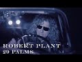 Robert Plant | '29 Palms' | Official Music Video ...