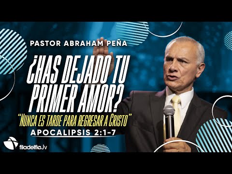 ¿Has dejado tu primer amor? - Abraham Peña - 03 Septiembre