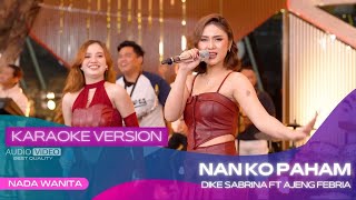 Download lagu NAN KO PAHAM (VERSI KARAOKE) AJENG FEBRIA ft DIKE SABRINA | NANTI PASTI KO MENGERTI mp3