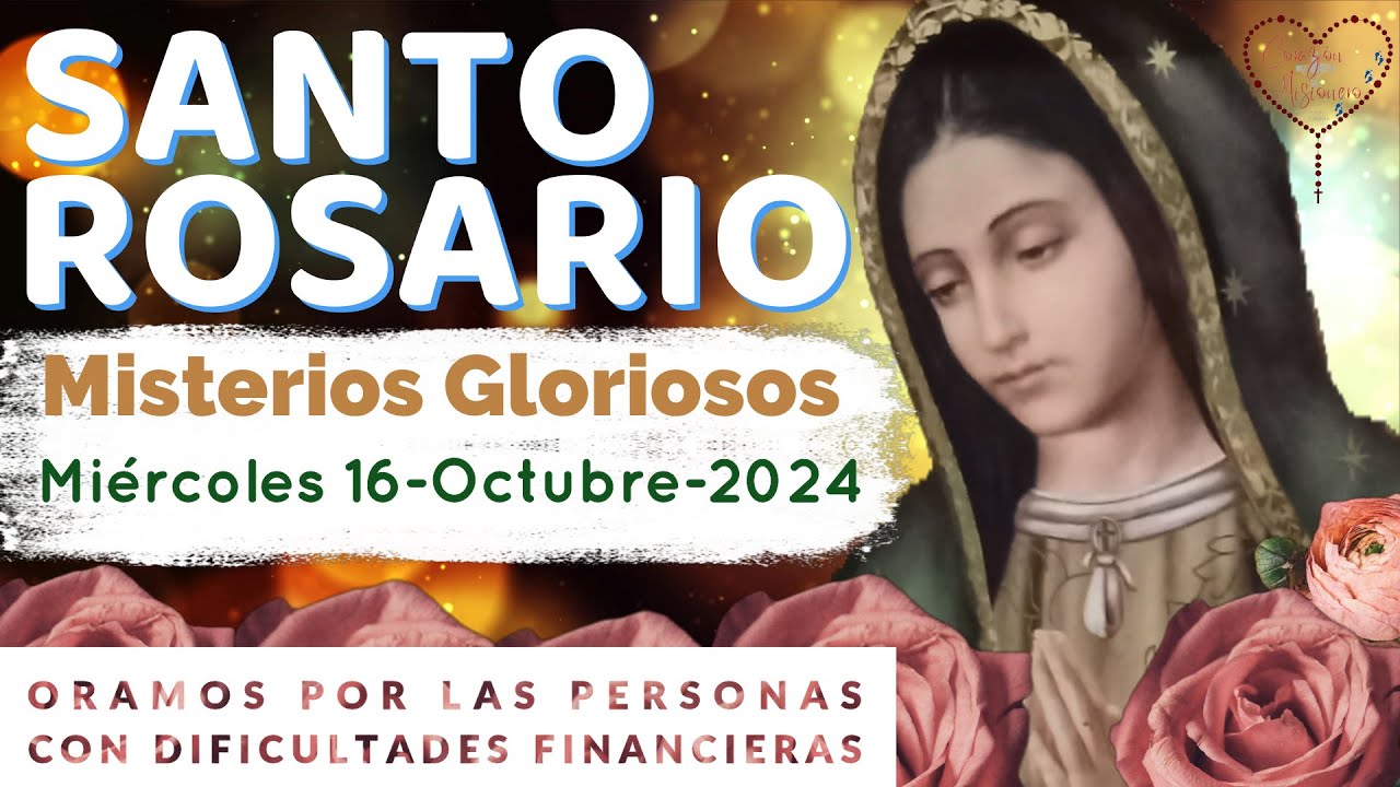 SANTO ROSARIO. Miércoles 16-Octubre-2024. MISTERIOS GLORIOSOS. CORAZÓN MISIONERO un llamado a SERVIR