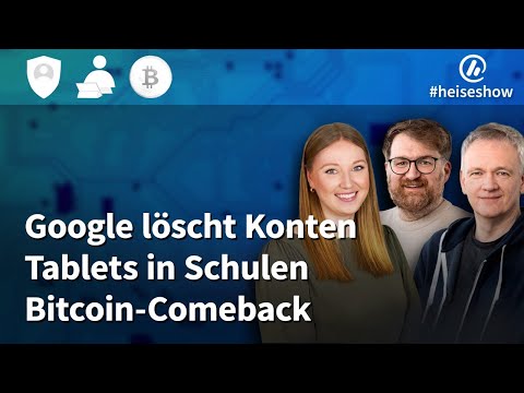 #heiseshow: Google löscht Konten, Warnung vor Tablets in Schulen, Bitcoin-Comeback