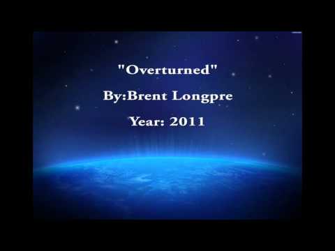 Overturned By: Brent Longpre (Original Composition)
