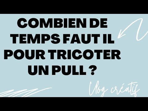 Combien temps faut il pour tricoter un pull - #podcasttricot #vlogtricot #tricot