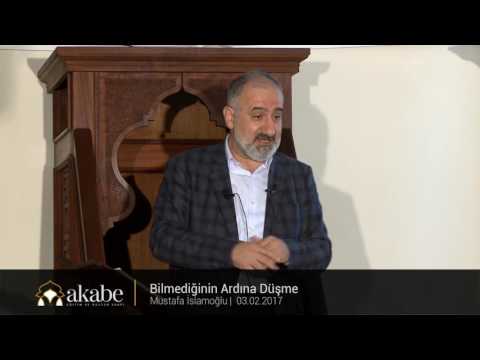 Bilmediğinin Ardına Düşme - Mustafa İslamoğlu - Cuma Hutbesi - 03.02.2017