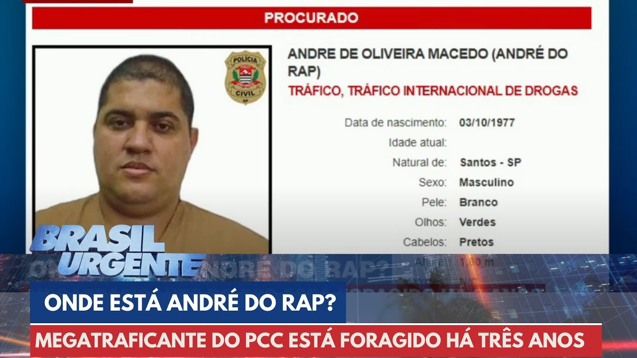 Onde está André do Rap? Megatraficante do PCC está foragido | Brasil Urgente