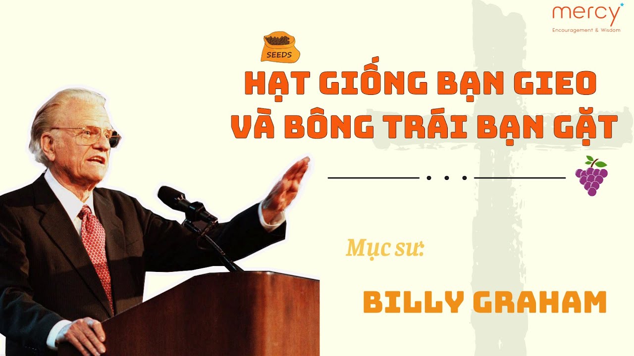 Hạt giống bạn gieo và Bông trái bạn gặt_Mục sư Billy Graham