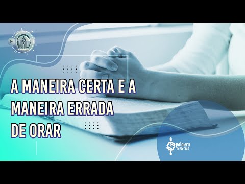 A Maneira Certa e a Maneira Errada de Orar - 032