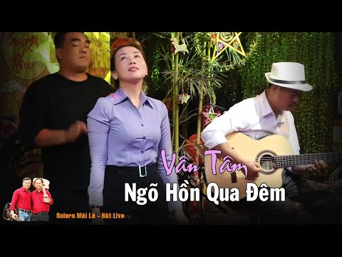 Ngõ Hồn Qua Đêm | Vân Tâm tuyệt vời cùng ban nhạc Mái lá có thêm GÕ BO Khang Béo Bolero mái lá