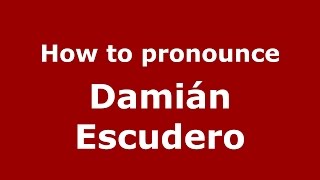 How to pronounce Damián Escudero
