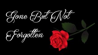 Gone, but not forgotten