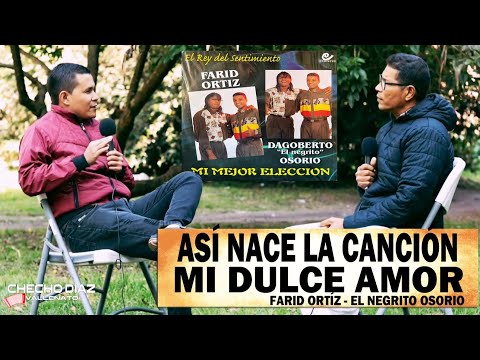 Así nace la canción MI DULCE AMOR grabada por Farid Ortíz y El Negrito Osorio