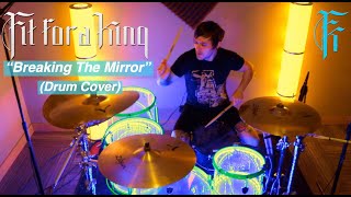 Fit For A King - &quot;Breaking The Mirror&quot; (Drum Cover)