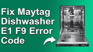 How To Fix Maytag Dishwasher E1 F9 Error Code - Meaning, Causes, & Solutions (Troubleshoot Guide)