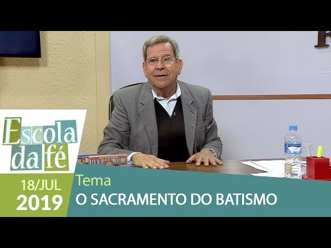 Escola da Fé - O Sacramento do Batismo (18/07/19)
