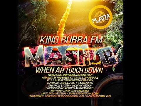 KING BUBBA MASH UP FM  MASHUP WHEN AH TOUCHDOWN CROPOVER 2015