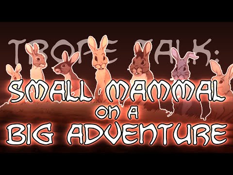 Trope Talk: Small Mammal on a Big Adventure