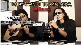 Download lagu Full Album Terbaik Decky Ryan ft Thomas Arya mp3 mp3