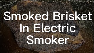 Smoked Brisket in Electric Smoker