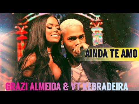 GRAZI ALMEIDA & VT KEBRADEIRA - AINDA TE AMO / @BREGAMIX1