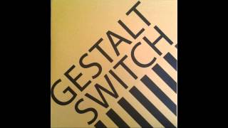 Gestalt Switch - Nothing Has Changed