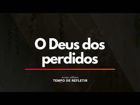 Tempo de Refletir 2375 - O Deus dos perdidos