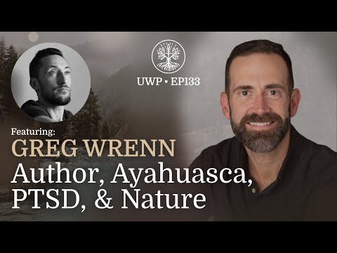 Universe Within Podcast Ep133 - Greg Wrenn - Author, Ayahuasca, PTSD, & Nature