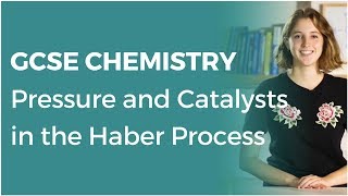 Pressure and Catalysts in the Haber Process | 9-1 GCSE Chemistry | OCR, AQA, Edexcel