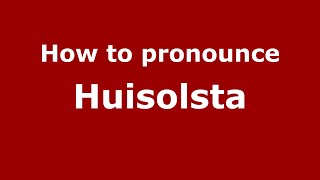 How to pronounce Huisolsta