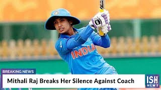 Mithali Raj Breaks Her Silence Against Coach