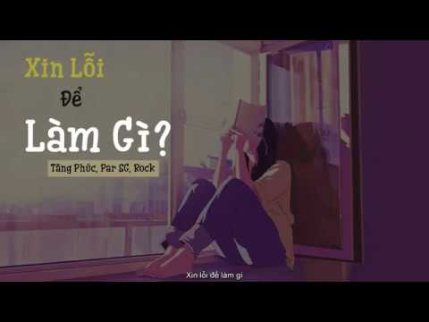 XIN LỖI ĐỂ LÀM GÌ? - TĂNG PHÚC x PAR SG x ROCK – Lyrics By Jinn