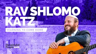 כמיהה לחזור הביתה | הרב שלמה כץ