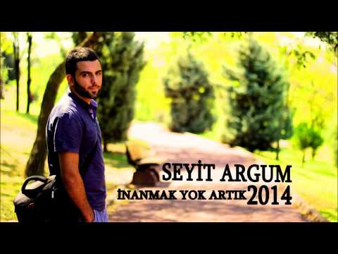 Seyit Argum - İnanmak Yok Artık