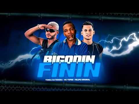 FELIPE ORIGINAL E TONZA BATEDEIRA FEAT : MC TOPRE - BIGODIN FININ