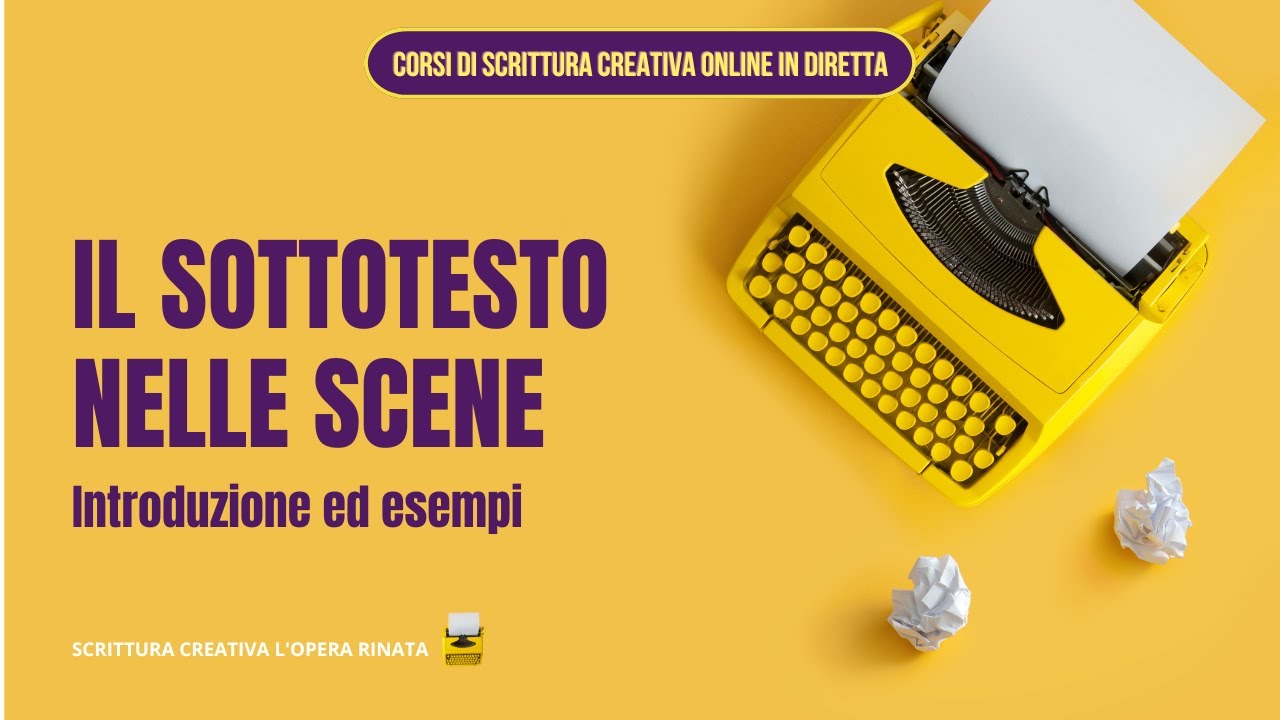 IL SOTTOTESTO NELLE SCENE - LEZIONI DI SCRITTURA CREATIVA