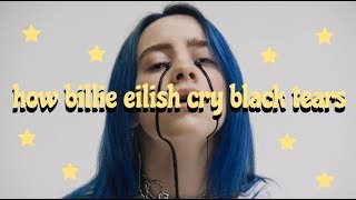 how billie eilish cry black tears?