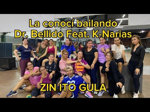 LA CONOCÍ BAILANDO - DR. BELLIDO FEAT. K-NARIAS | ZUMBA CHOREO ZIN ITO GULA