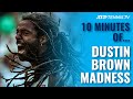 10 Minutes of Dustin Brown MADNESS!